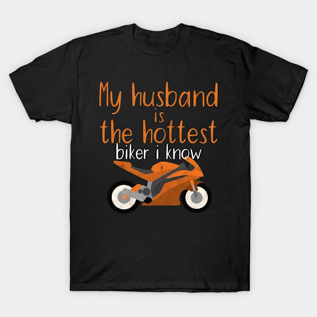 Motorcycle my husband is the hottest biker i know T-Shirt by maxcode